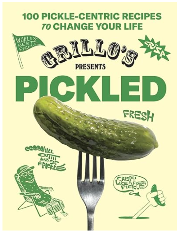 Grillo's Presents Pickled: 100 Pickle-centric Recipes to Change Your Life